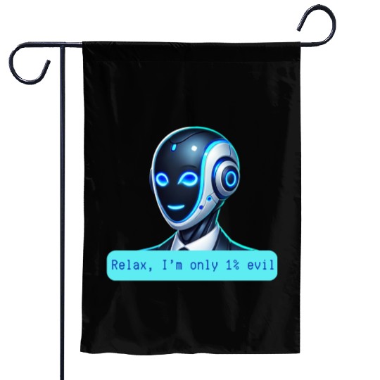Relax I'm Only 1% Evil Funny AI Robot Design Garden Flags