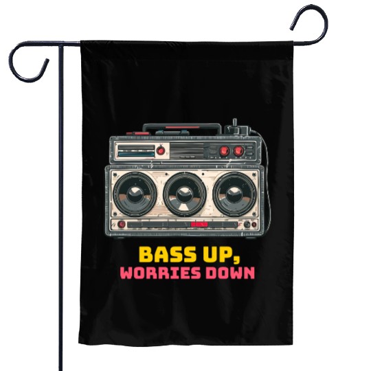 Bass up , worries down, sound system Garden Flags