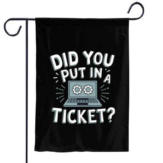 Did You Put In A Ticket Computer Support Sysadmin Garden Flags