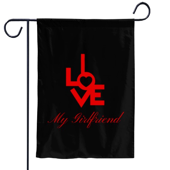 I love my girlfriend Garden Flags