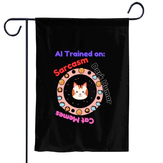 Trained on sarcasm dark humor and cat memes Garden Flags