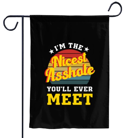 I’m the Nicest Asshole You’ll Ever Meet Garden Flags