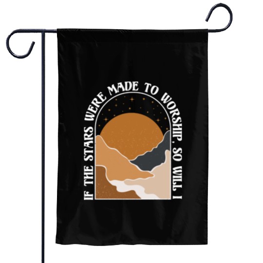 If The Stars Were Made To Worship So Will I Garden Flags