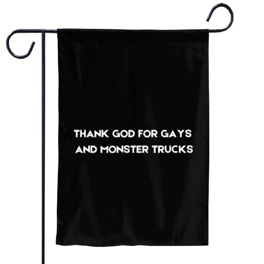 THANK GOD FOR GAYS AND MONSTER TRUCKS white Garden Flags