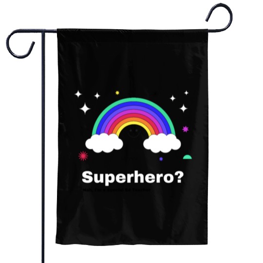 Superhero? Nah, I’m a Special Ed Teacher Garden Flags