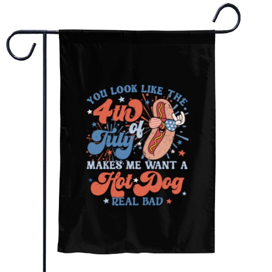 You Look Like The 4th of July Makes Me Want A Hot Garden Flags