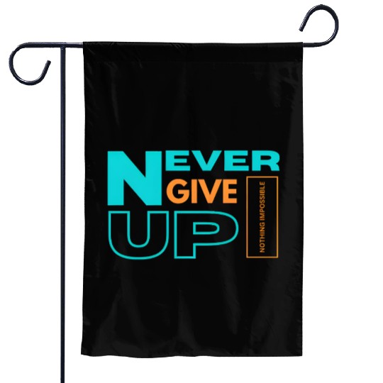 NEVER GIVE UP-NOTHING IMPOSSIBLE Garden Flags