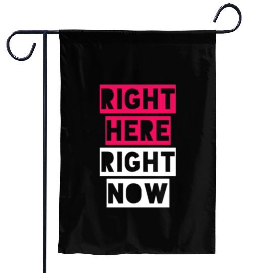 RIGHT HERE RIGHT NOW Garden Flags