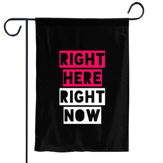 RIGHT HERE RIGHT NOW Garden Flags