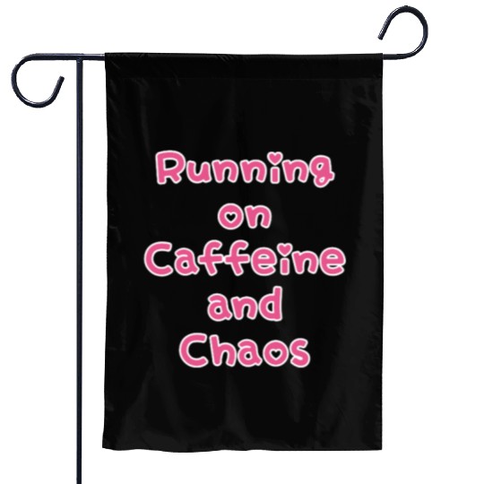 Running On Caffeine And Chaos Garden Flags