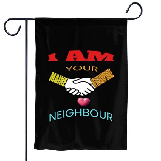 I AM YOUR NEIGHOUR MAINE AND NEW HAMPSHIRE Garden Flags