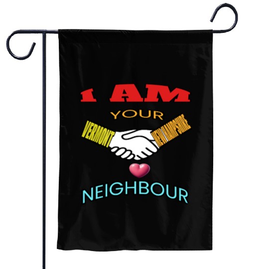 I AM YOUR NEIGHOUR VERMONT AND NEW HAMPSHIRE Garden Flags