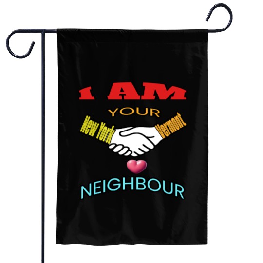 I AM YOUR NEIGHOUR NEW YORK AND VERMONT Garden Flags