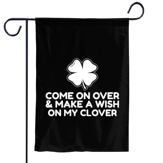 Come On Over and make a wish on my clover Garden Flags