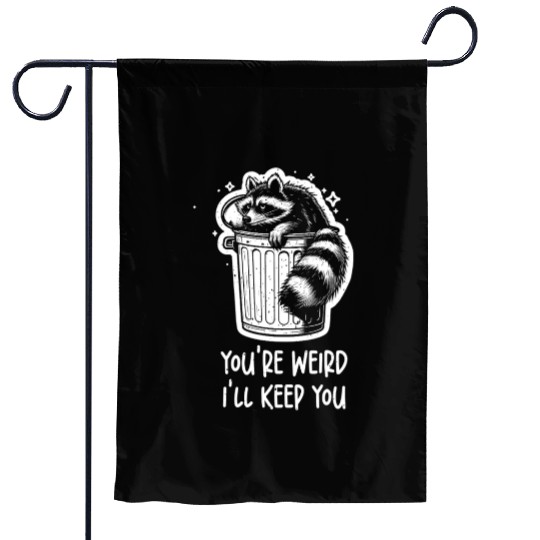 You're weird I'll keep you Racoon Trash Panda Garden Flags