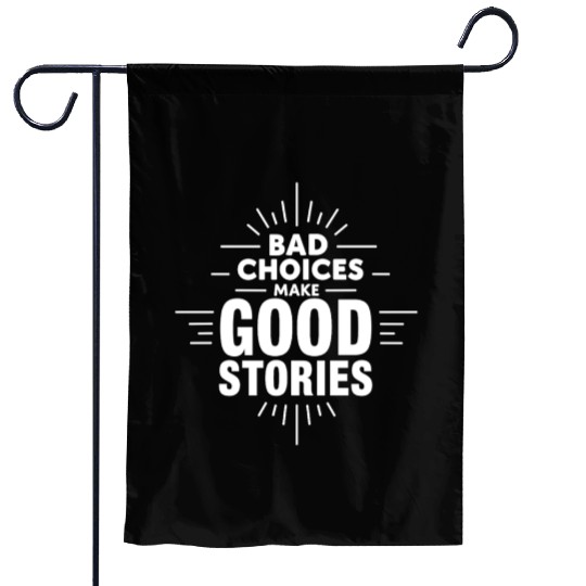 Bad Choices Make Good Stories Garden Flags