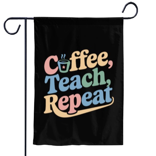 Coffee Teach Repeat Teacher Life Garden Flags