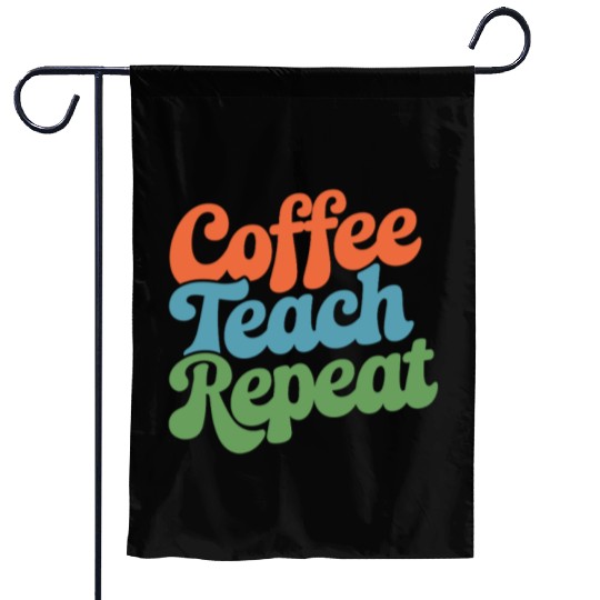 Coffee Teach Repeat Teacher Life Garden Flags