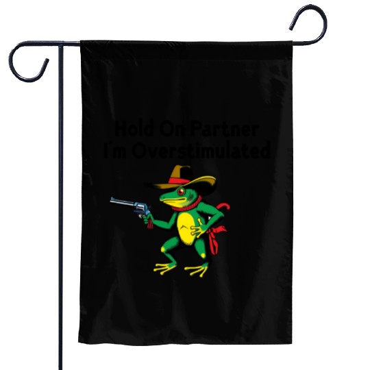 Hold On Partner I'm Overstimulated Garden Flags