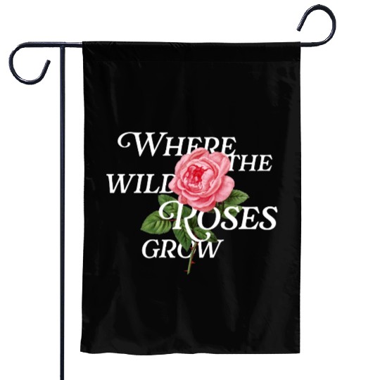 Where the Wild Roses Grow – Vintage Floral Verse Garden Flags