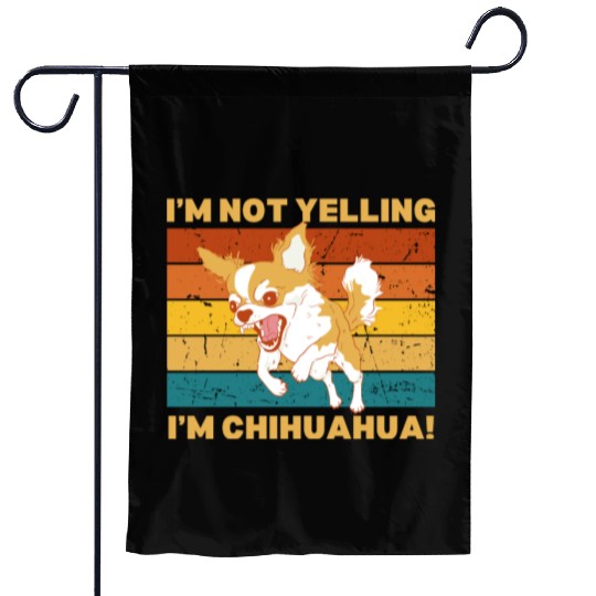 Chihuahua I'm not yelling. Garden Flags