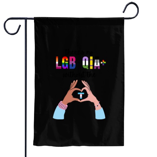 Theres No LGBTQIA Without The T Transgender Pride Garden Flags