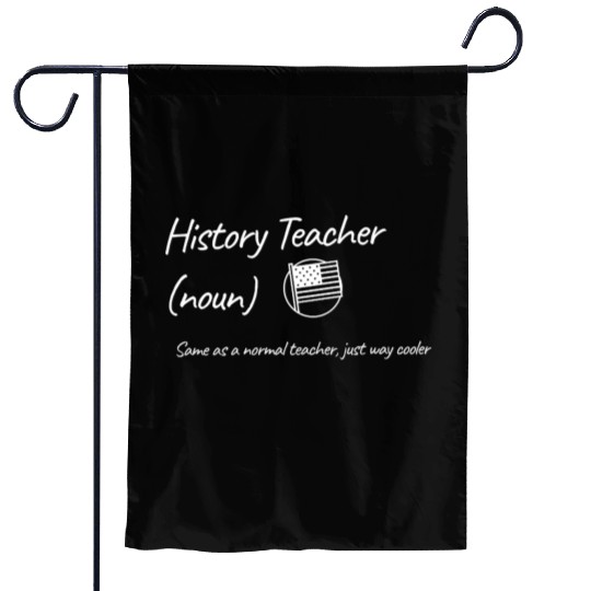 History Teacher: Same as a normal teacher…cooler Garden Flags