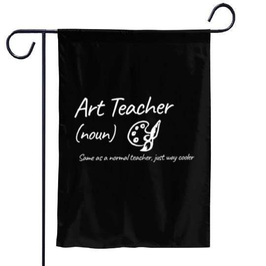Art Teacher: Same as a normal teacher…cooler Garden Flags