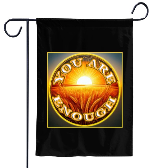 You Are Enough 4 - Let Friends Know They're Enough Garden Flags