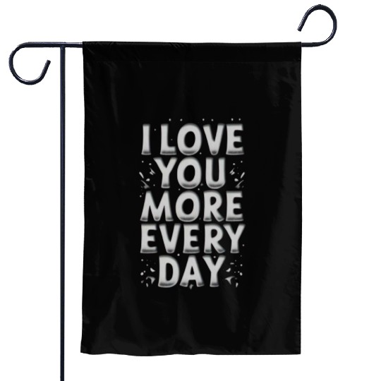 Love You More Every Day Garden Flags