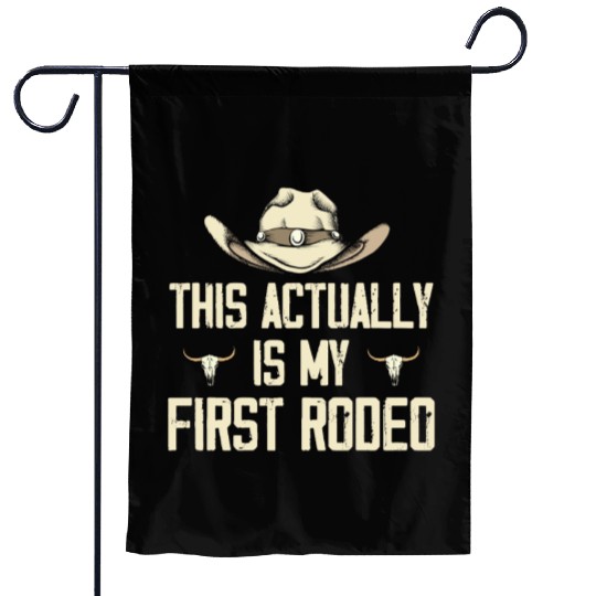 This Actually Is My First Rodeo - Funny Cowboy Garden Flags