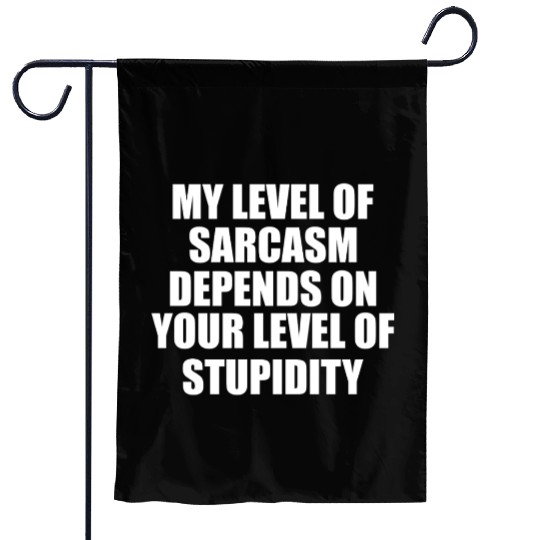 Sarcasm Meter: Powered by Your Stupidity Garden Flags