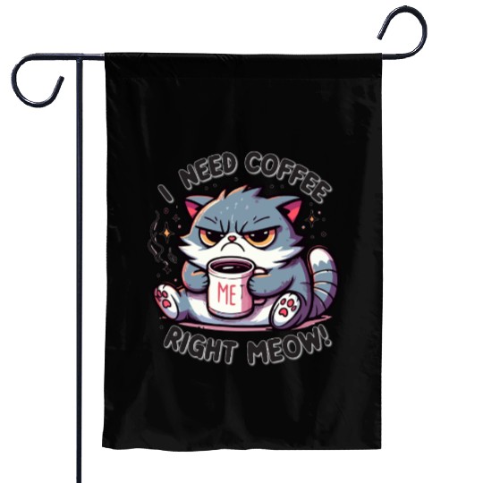 Grumpy Morning Cat - I Need Coffee Right Meow! Garden Flags