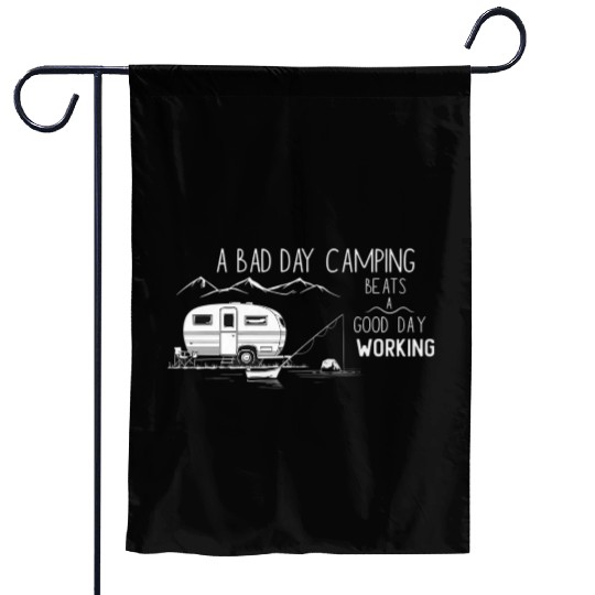 Bad Day Camping Beats A Good Day Working Garden Flags