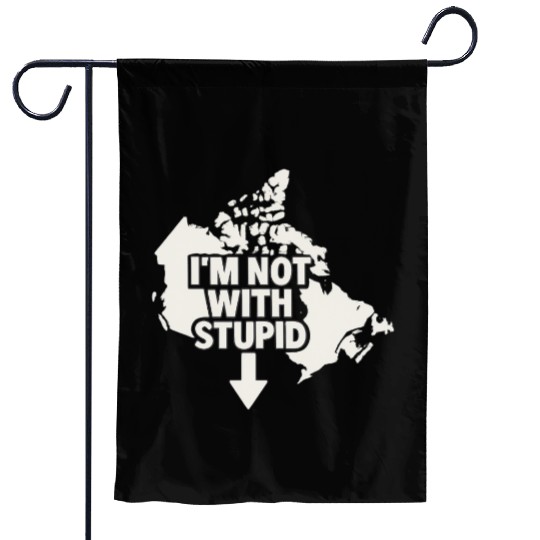 Canada Says I'm Not With Stupid – Political Garden Flags