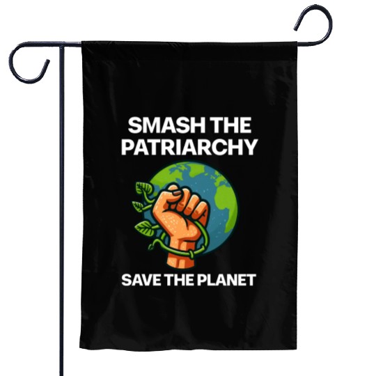 Smash the patriarchy save the planet Garden Flags