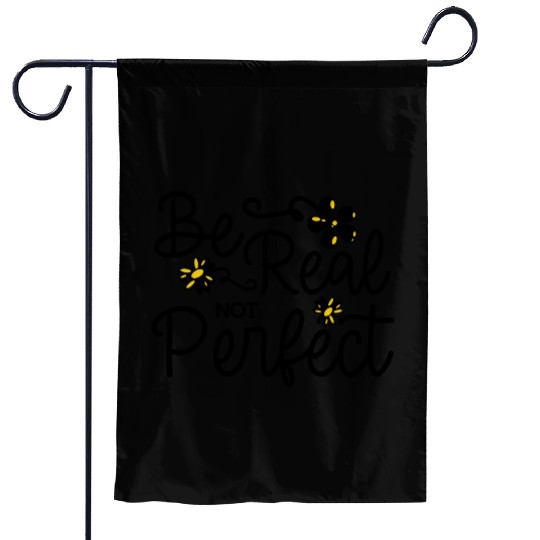 Be Real Not Perfect Positive Vibes Motivational Garden Flags