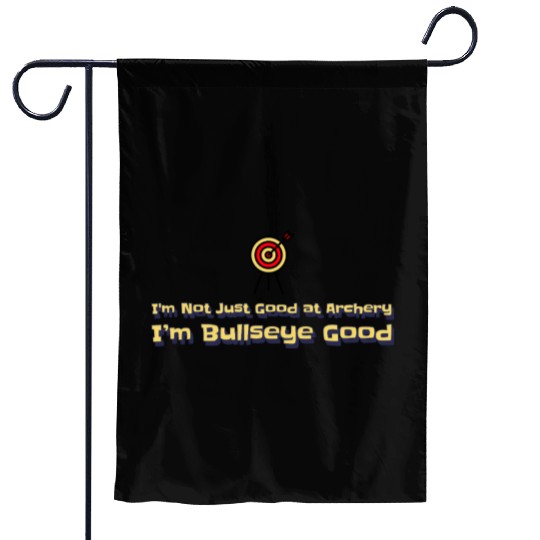 I’m Not Just Good at Archery, I’m Bullseye Good Garden Flags