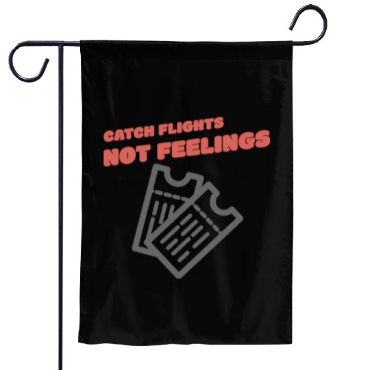 CATCH FLIGHTS NOT FEELINGS Garden Flags