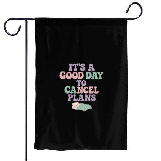 It's a Good Day to Cancel Plans Garden Flags