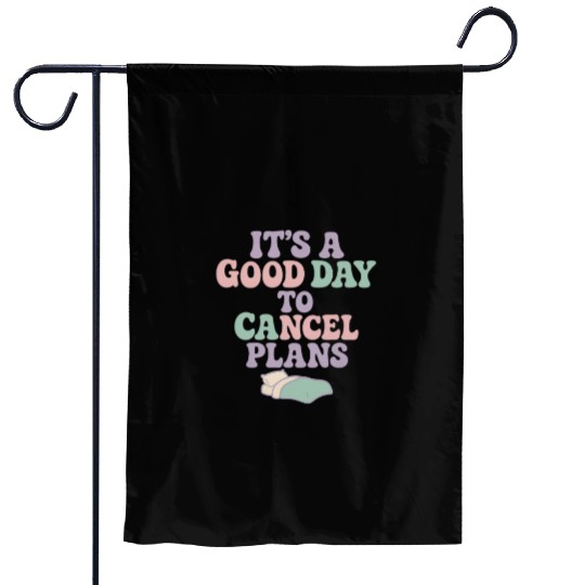 It's a Good Day to Cancel Plans Garden Flags