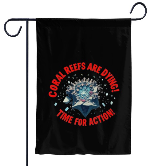 Coral Reefs Are Dying! Time for Action! Garden Flags