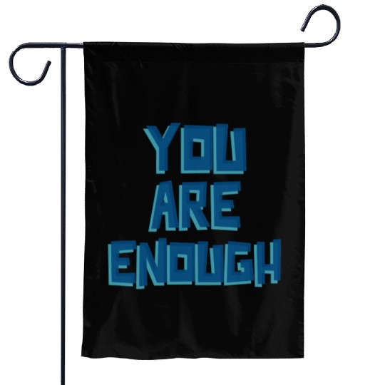 YOU ARE ENOUGH Garden Flags