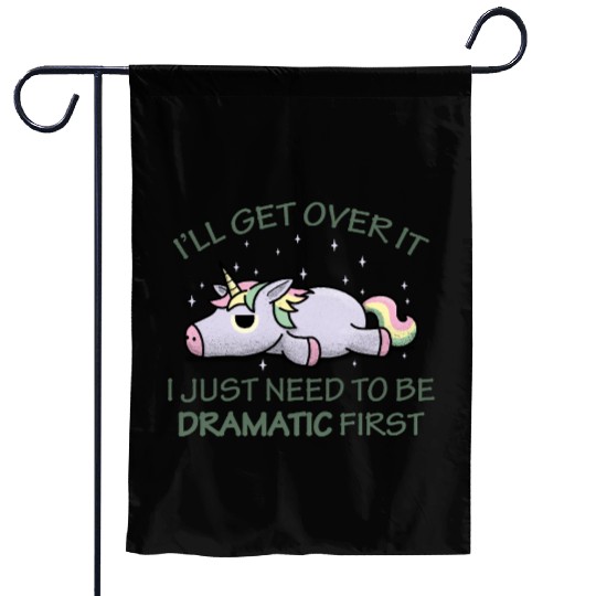 I'll get over it I just need to be dramatic first Garden Flags
