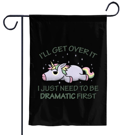 I'll get over it I just need to be dramatic first Garden Flags