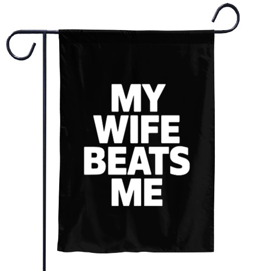 My Wife Beats Me Husband Funny Garden Flags