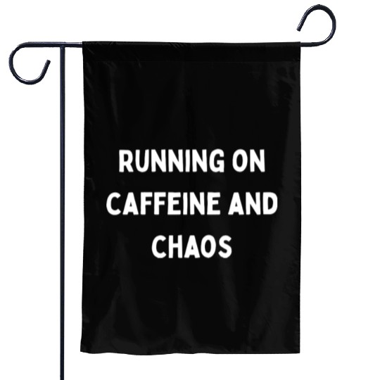 Running on Caffeine and Chaos Garden Flags