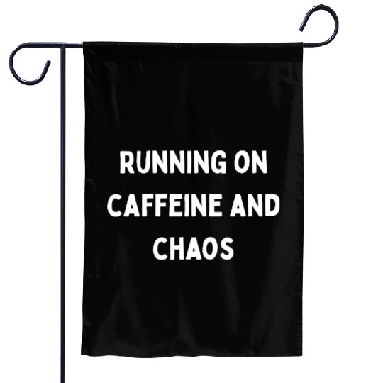 Running on Caffeine and Chaos Garden Flags