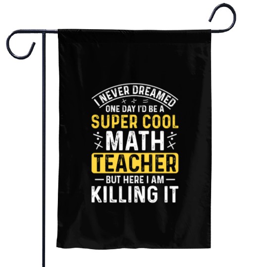 I never dreamed math teacher student Garden Flags