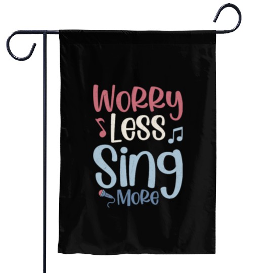 Worry Less Sing More Singer Singing Garden Flags
